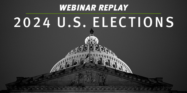 Webinar Replay 2024 U.S. Elections